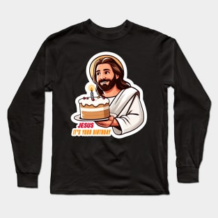 Jesus It's Your Birthday Long Sleeve T-Shirt